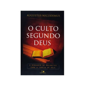 O Culto Segundo Deus | Augustus Nicodemus