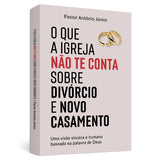 O Que a Igreja Não Te Conta Sobre Divórcio e Novo Casamento l Pr Antonio Junior