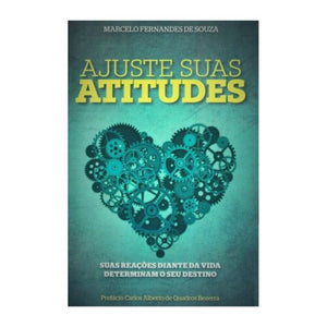 Ajustes Suas Atitudes - Suas Reações Diante Da Vida Determinam O Seu Destino - Marcelo Fernandes de Souza